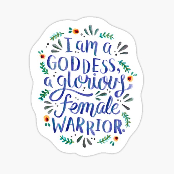 I am a goddess, a glorious female warrior. Sticker