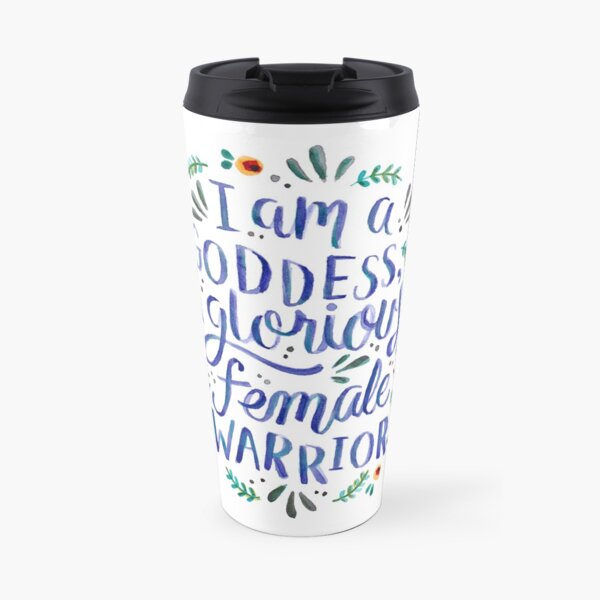 I am a goddess, a glorious female warrior. Travel Mug