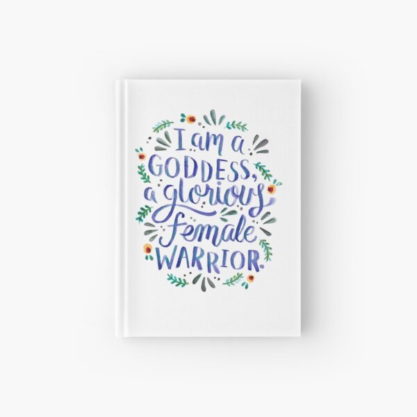 I am a goddess, a glorious female warrior. Hardcover Journal