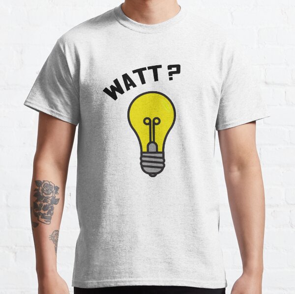 WATT?? Light Bulb Pun - Electrical Engineering Design Classic T-Shirt