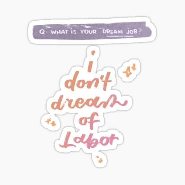 I don’t dream of labor Sticker