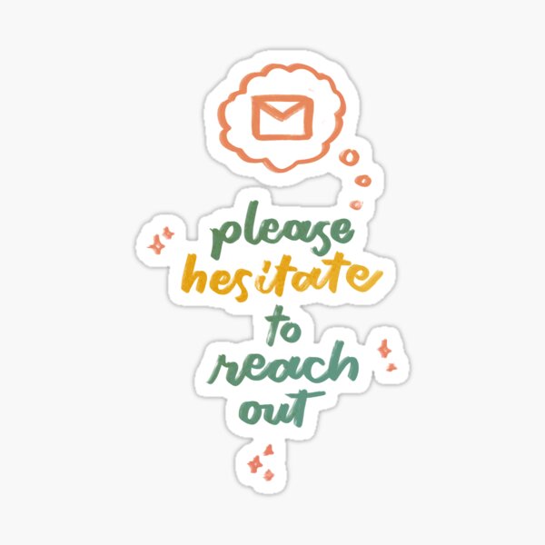 Please hesitate to reach out Sticker