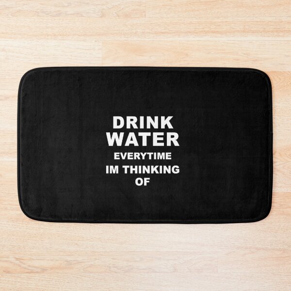 Item preview, Drink water everytime im thinking of designed and sold by graveitchy.