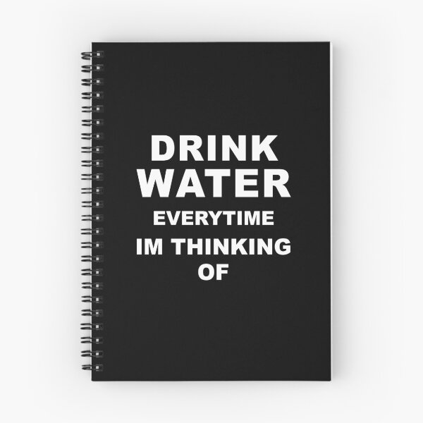 Item preview, Drink water everytime im thinking of designed and sold by graveitchy.