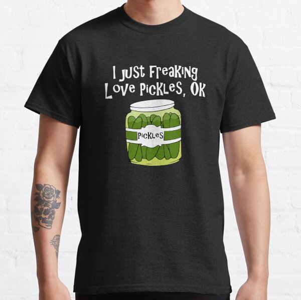 I Just Freaking Love Pickles, OK Classic T-Shirt