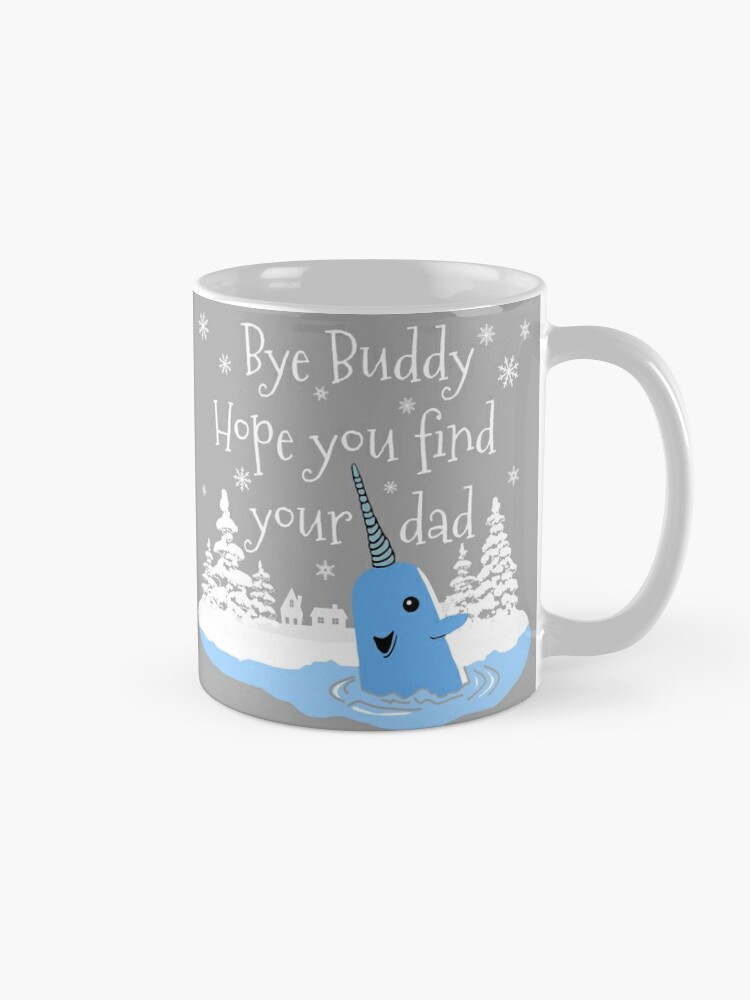 Bye Buddy Elf Mug, Bye Buddy Narwhal Mug, Christmas Elf Mug, Funny