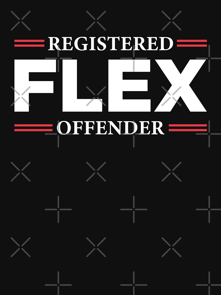 “Registered Flex Offender” T-shirt for Sale by Heartworx | Redbubble