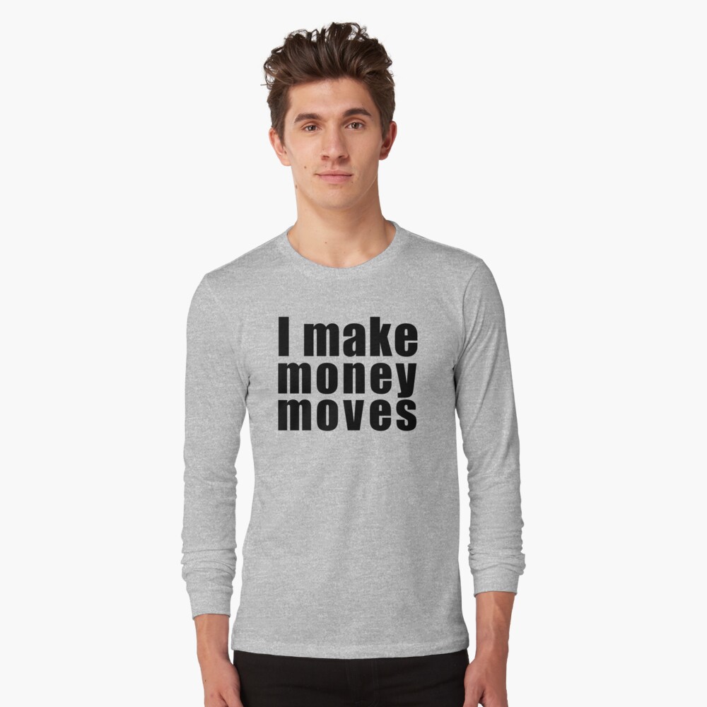 i make money moves shirt