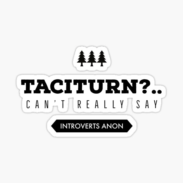 Pun On Meaning Of Taciturn Shy Untalkative Sticker For Sale By pun-on-meaning-of-taciturn-shy-untalkative-sticker-for-sale-by