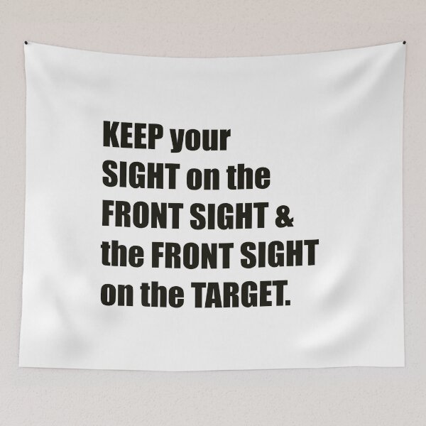 Item preview, KEEP YOUR SIGHT ON THE FRONT SIGHT & THE FRONT SIGHT ON THE TARGET designed and sold by DMcK Designs.