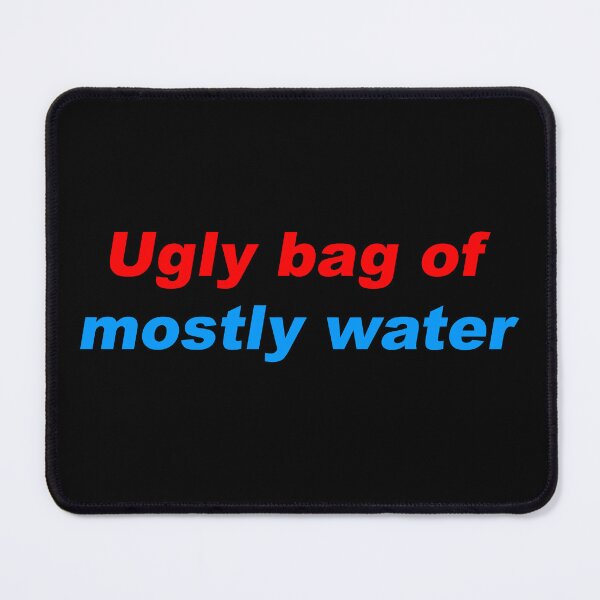 Item preview, Ugly bag of mostly water designed and sold by greg5000.