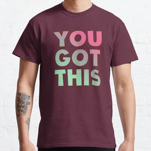 girl you got this shirt
