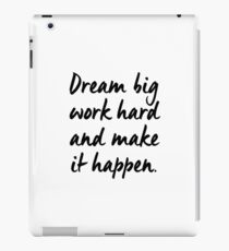 Dream big, work hard and make it happen iPad Case/Skin