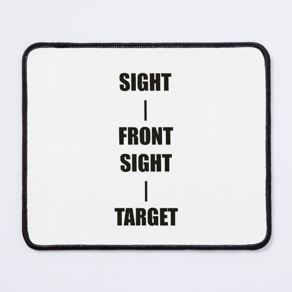 Item preview, KEEP YOUR SIGHT ON THE FRONT SIGHT & THE FRONT SIGHT ON THE TARGET designed and sold by DMcK Designs.