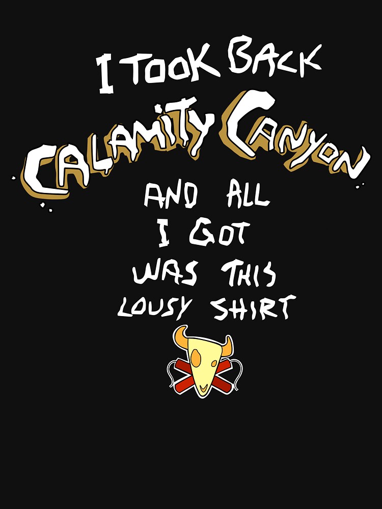 Thumbnail 7 of 7, Classic T-Shirt, I Took Back Calamity Canyon - and All I Got Was This Lousy Shirt designed and sold by ArtOfTaylorT.