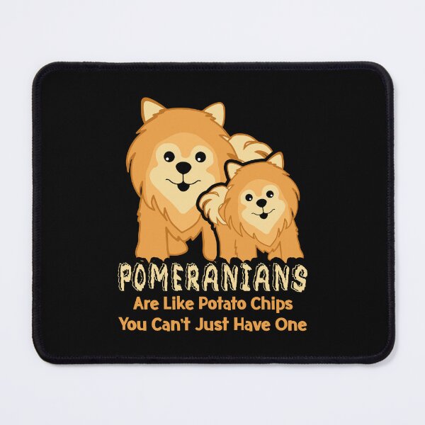 Item preview, Pomeranians Are Like Potato Chips You Can't Just Have One designed and sold by UnknownArtistt.