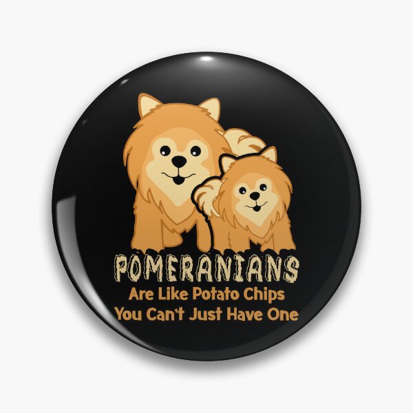 Item preview, Pomeranians Are Like Potato Chips You Can't Just Have One designed and sold by UnknownArtistt.