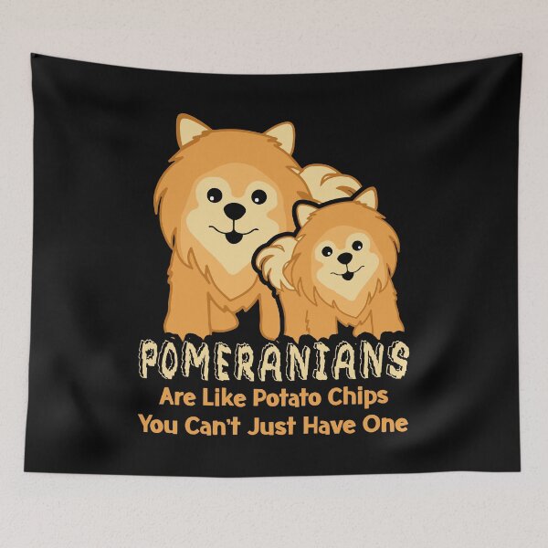 Item preview, Pomeranians Are Like Potato Chips You Can't Just Have One designed and sold by UnknownArtistt.