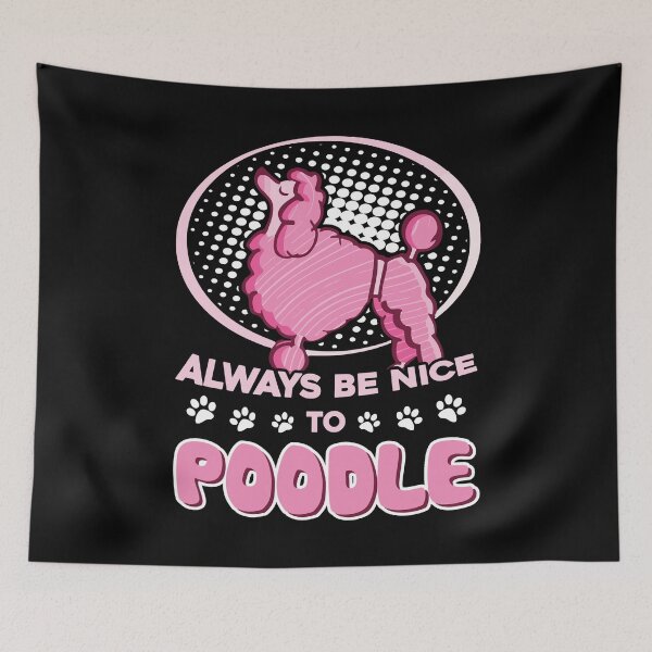 Item preview, Poodle - Always Be Nice To Poodle designed and sold by UnknownArtistt.