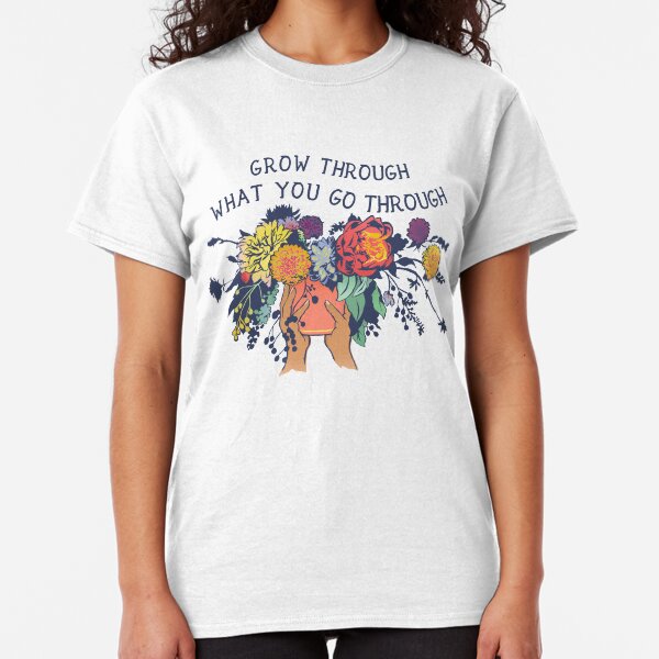 Grow Through What You Go Through Classic T-Shirt