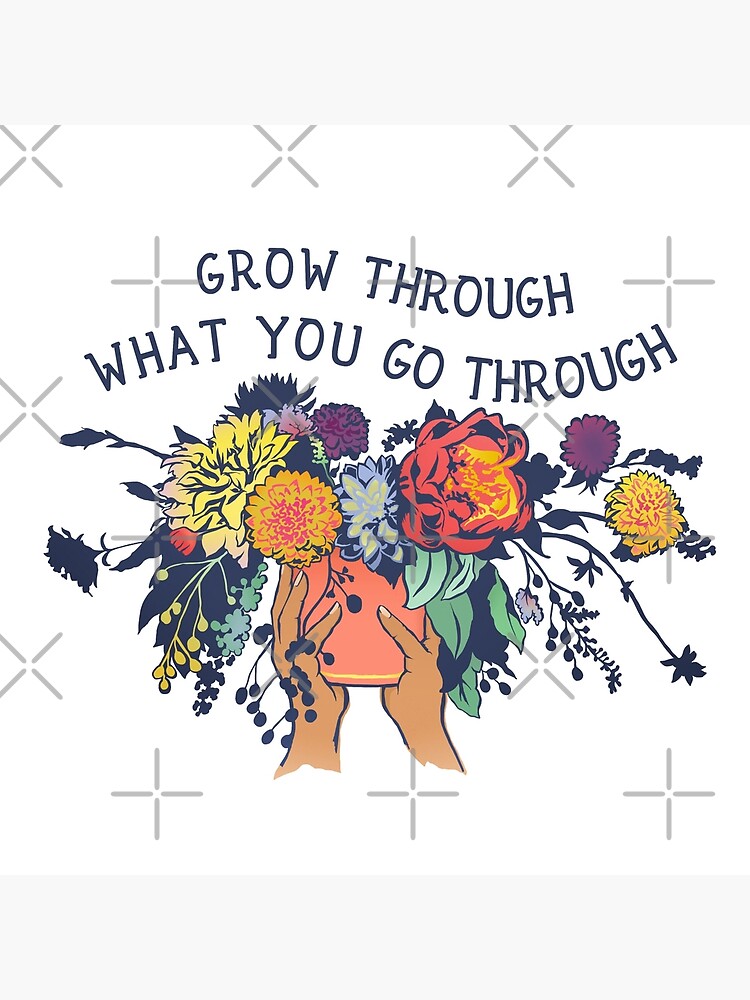 Grow Through What You Go Through by fabfeminist