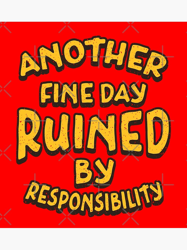 Another Fine Day Ruined By Responsibility Retro Text Poster For   Flat,750x,075,f Pad,750x1000,f8f8f8.u3 