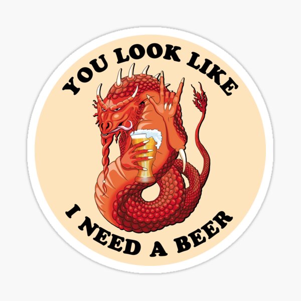 you-look-like-i-need-a-beer-beer-lover-dragon-sticker-for-sale-by