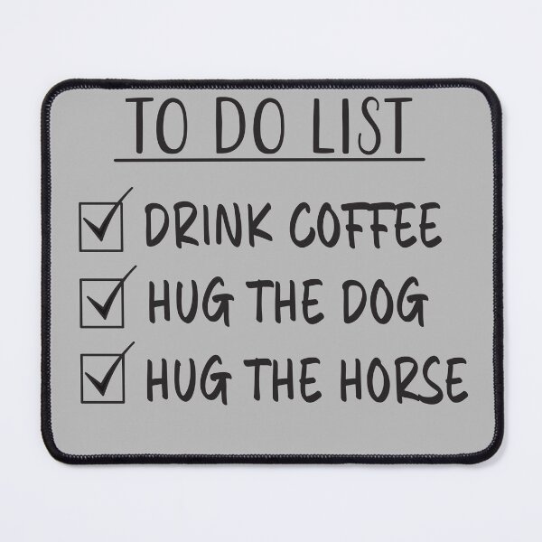 Item preview, Drink Coffee, Hug The Dog And Horse - To Do List designed and sold by Primroaddesigns.