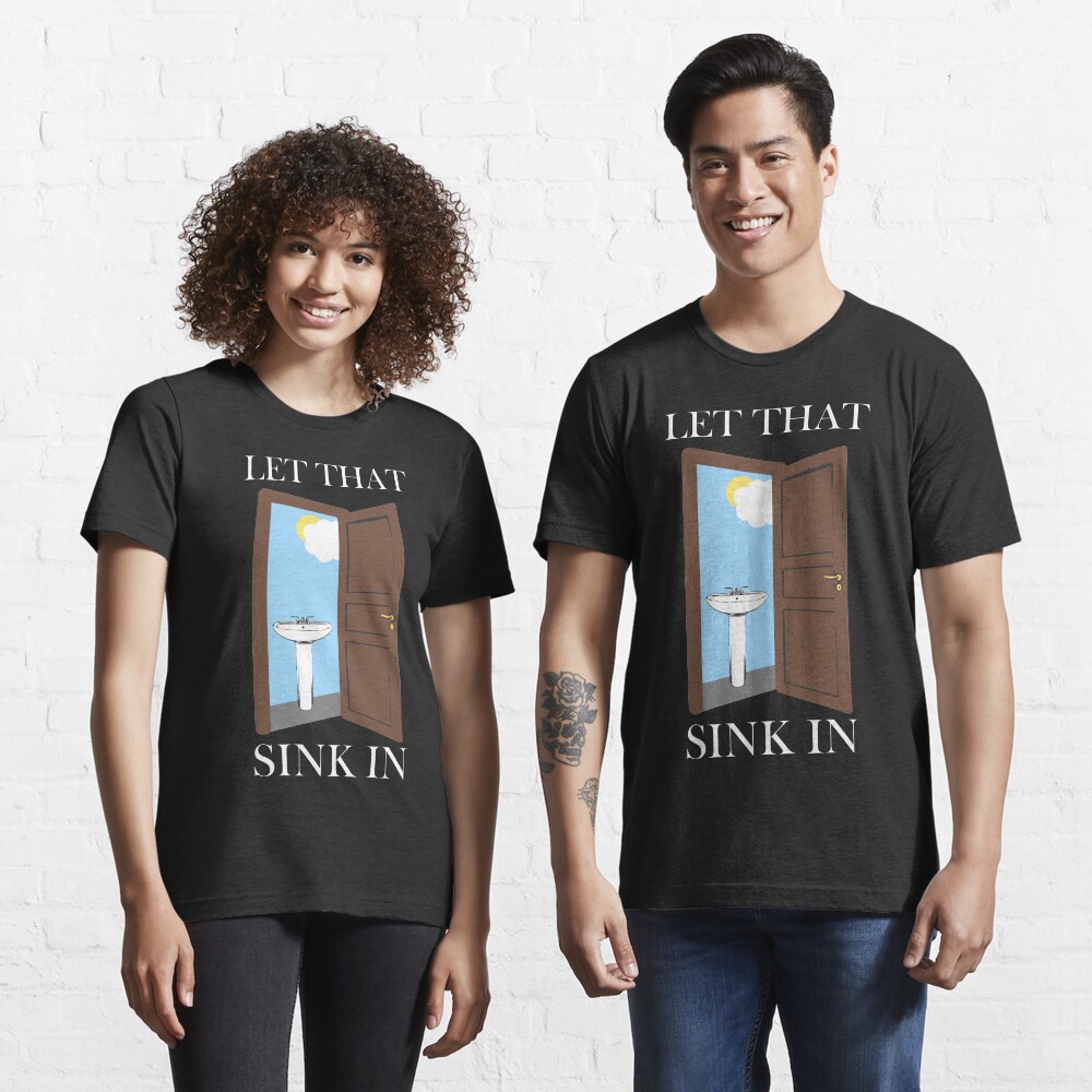 Let That Sink In Meme T Shirt For Sale By Joe Okes Redbubble Let That Sink N T Shirts