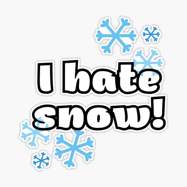 I hate snow - funny | Sticker