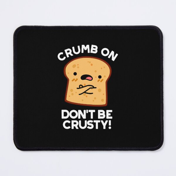 Item preview, Crumb On Don't Be Crusty Funny Bread Puns (Dark BG) designed and sold by punnybone.