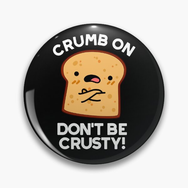 Item preview, Crumb On Don't Be Crusty Funny Bread Puns (Dark BG) designed and sold by punnybone.
