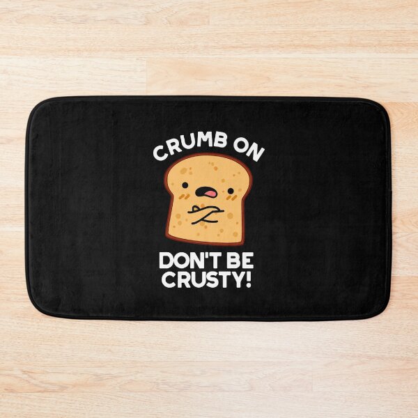 Item preview, Crumb On Don't Be Crusty Funny Bread Puns (Dark BG) designed and sold by punnybone.