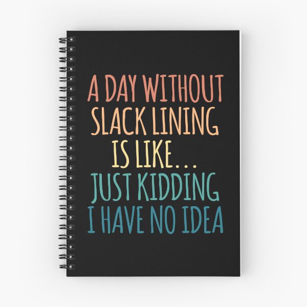 Item preview, A Day Without Slack Lining Is Like Just Kidding I Have No Idea designed and sold by kindxinn.