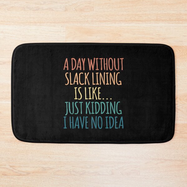 Item preview, A Day Without Slack Lining Is Like Just Kidding I Have No Idea designed and sold by kindxinn.