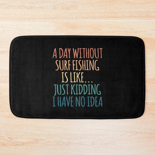 Item preview, A Day Without Surf Fishing Is Like Just Kidding I Have No Idea designed and sold by kindxinn.
