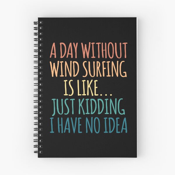 Item preview, A Day Without wind surfing Is Like Just Kidding I Have No Idea designed and sold by kindxinn.