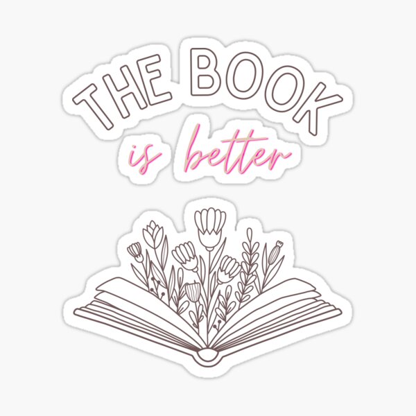 the-book-is-better-sticker-for-sale-by-yourbooknerd-redbubble