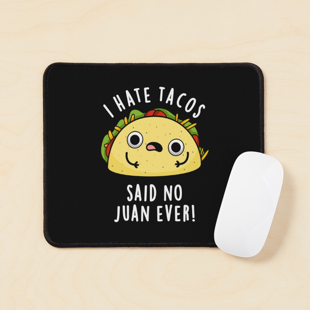 I Hate Tacos Said No Juan Ever Funny Mexican Food Puns (Dark BG) Greeting  Card for Sale by punnybone