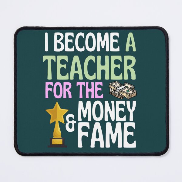 Item preview, I become a teacher for the money and fame designed and sold by Benchamart.