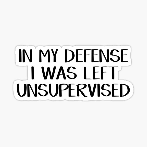 Item preview, In my defense I was left unsupervised designed and sold by allthetees.
