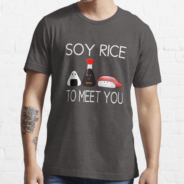 Soy Rice To Meet You Essential T-Shirt