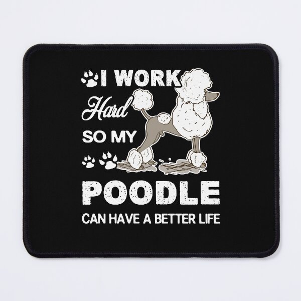 Item preview, Poodle - I Work Hard So My Poodle Has A Better Life designed and sold by UnknownArtistt.