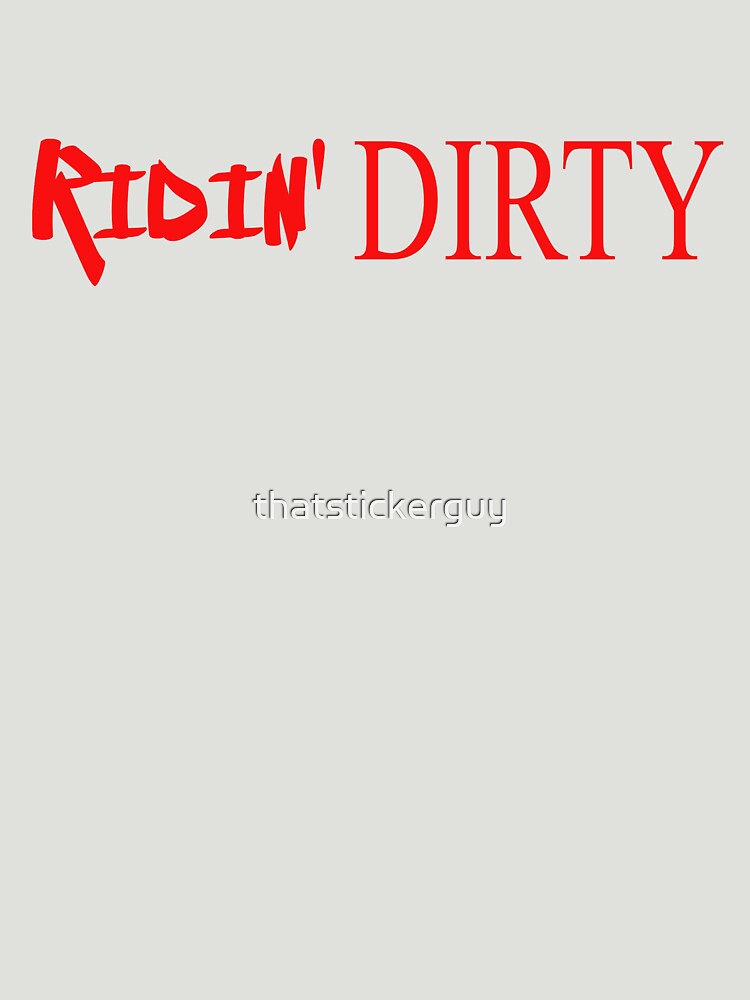 ridin-dirty-t-shirt-by-thatstickerguy-redbubble