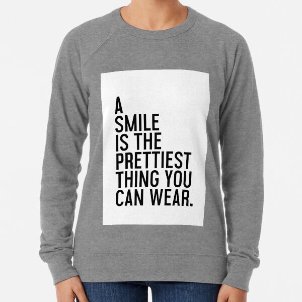 A Smile is the prettiest thing you can wear. Lightweight Sweatshirt