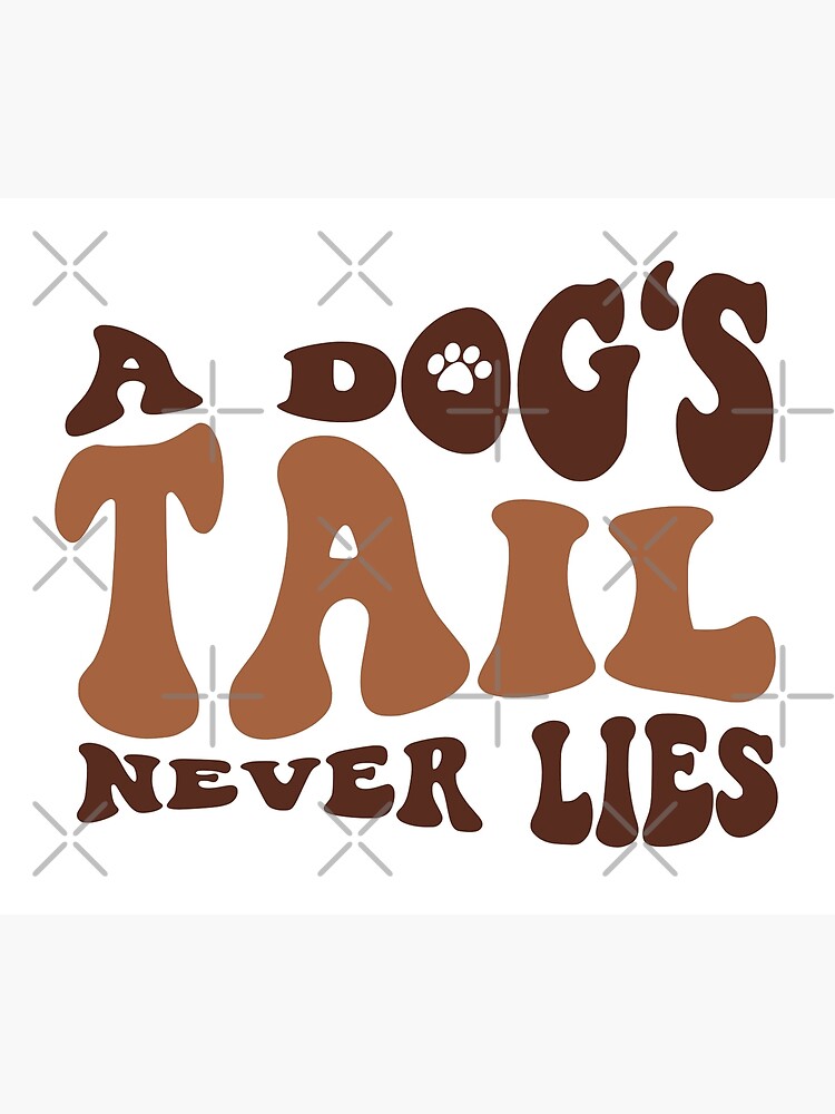 "A Dog's Tail Never Lies" Poster for Sale by GoKuCreative Redbubble