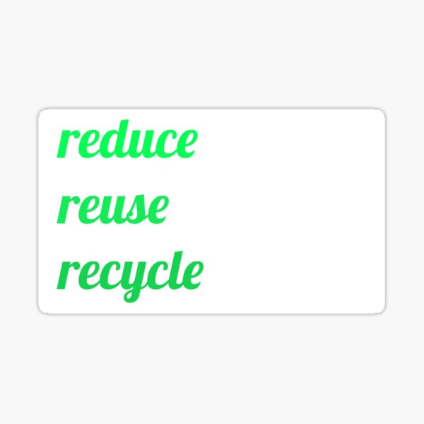 "reduce reuse recycle" Sticker for Sale by GMFdesigns Redbubble