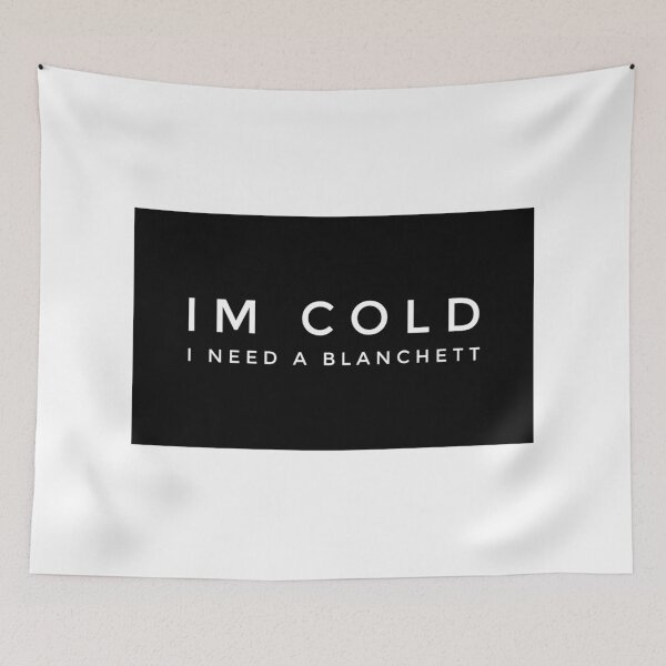 Item preview, Im cold I need a Blanchett designed and sold by theenamegame.