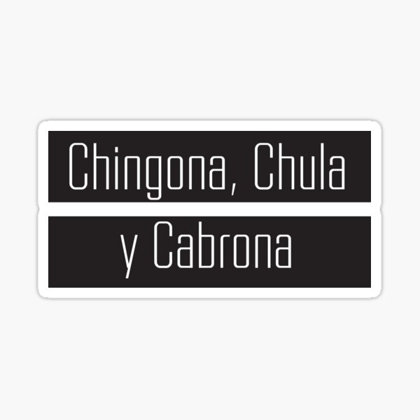 Chingona, Chula y Cabrona Sticker