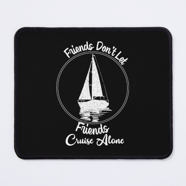 Item preview, Friends Don't Let Friends Cruise Alone Cruising Ship - Funny Cool Cruising Fishing Quote Graphic Fisherman Gift designed and sold by ALITOPRINCE.